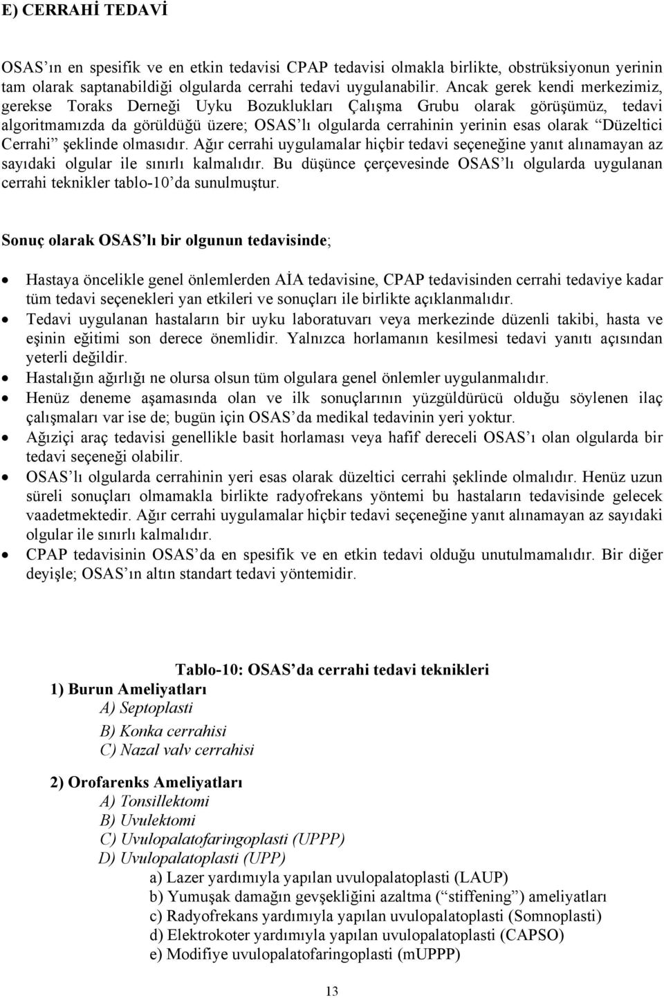 Düzeltici Cerrahi şeklinde olmasıdır. Ağır cerrahi uygulamalar hiçbir tedavi seçeneğine yanıt alınamayan az sayıdaki olgular ile sınırlı kalmalıdır.