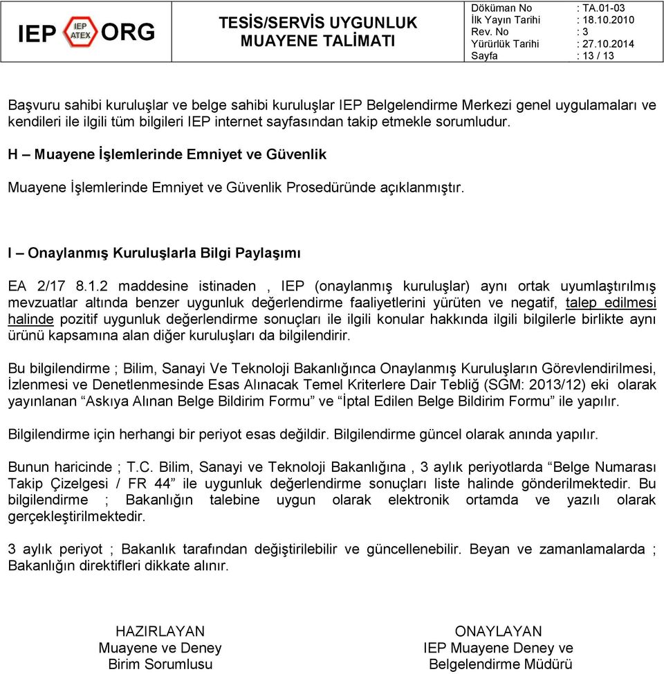 8.1.2 maddesine istinaden, IEP (onaylanmış kuruluşlar) aynı ortak uyumlaştırılmış mevzuatlar altında benzer uygunluk değerlendirme faaliyetlerini yürüten ve negatif, talep edilmesi halinde pozitif