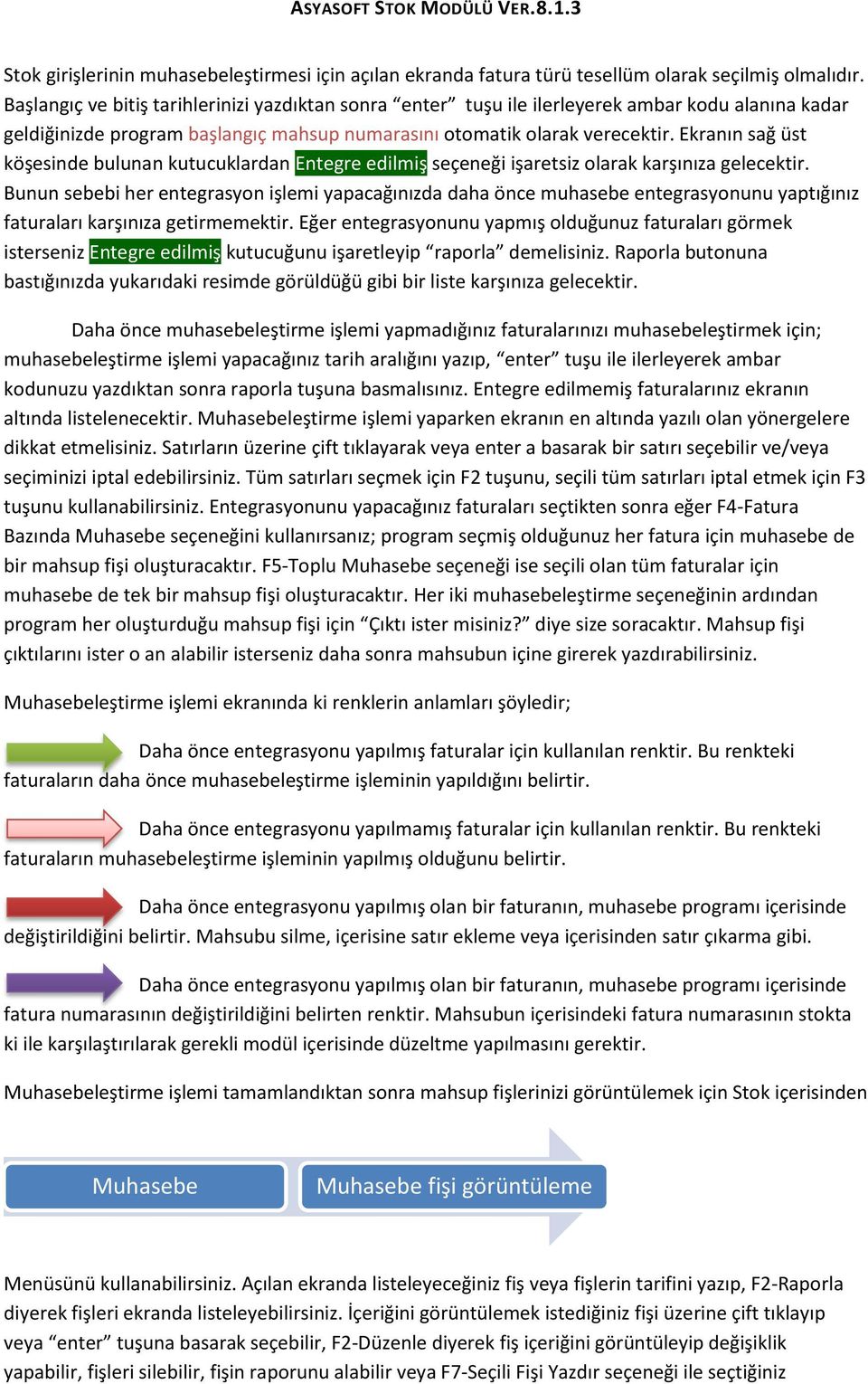 Ekranın sağ üst köşesinde bulunan kutucuklardan Entegre edilmiş seçeneği işaretsiz olarak karşınıza gelecektir.