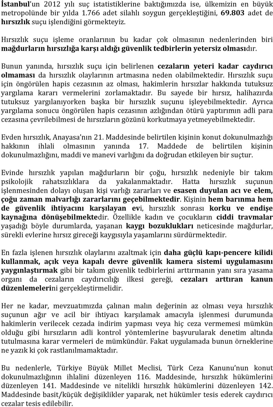 Bunun yanında, hırsızlık suçu için belirlenen cezaların yeteri kadar caydırıcı olmaması da hırsızlık olaylarının artmasına neden olabilmektedir.