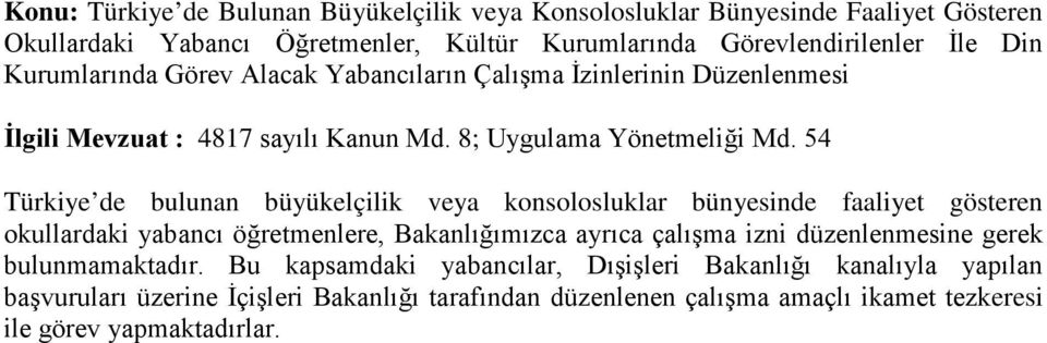 54 Türkiye de bulunan büyükelçilik veya konsolosluklar bünyesinde faaliyet gösteren okullardaki yabancı öğretmenlere, Bakanlığımızca ayrıca çalışma izni düzenlenmesine