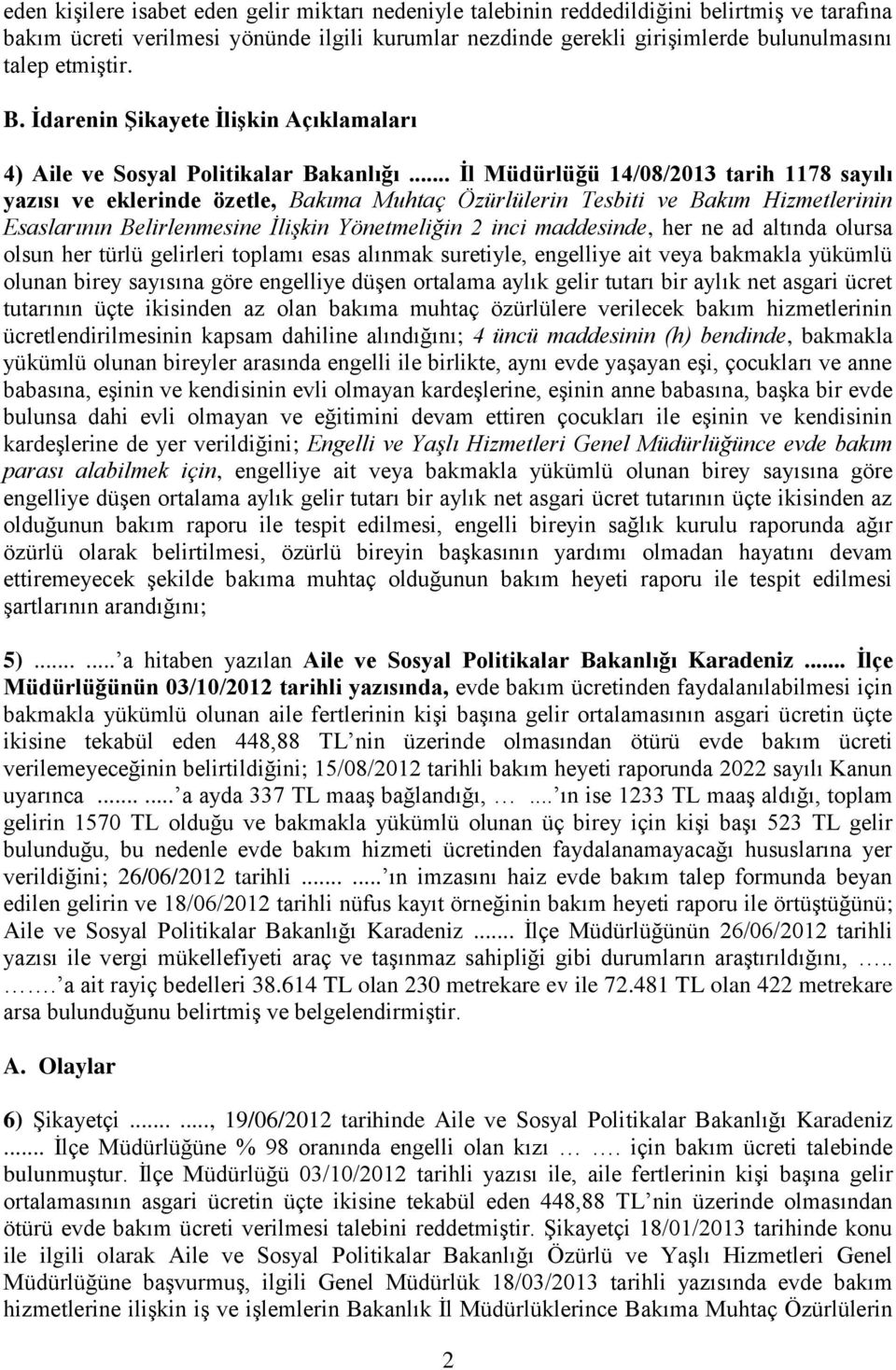 .. İl Müdürlüğü 14/08/2013 tarih 1178 sayılı yazısı ve eklerinde özetle, Bakıma Muhtaç Özürlülerin Tesbiti ve Bakım Hizmetlerinin Esaslarının Belirlenmesine İlişkin Yönetmeliğin 2 inci maddesinde,