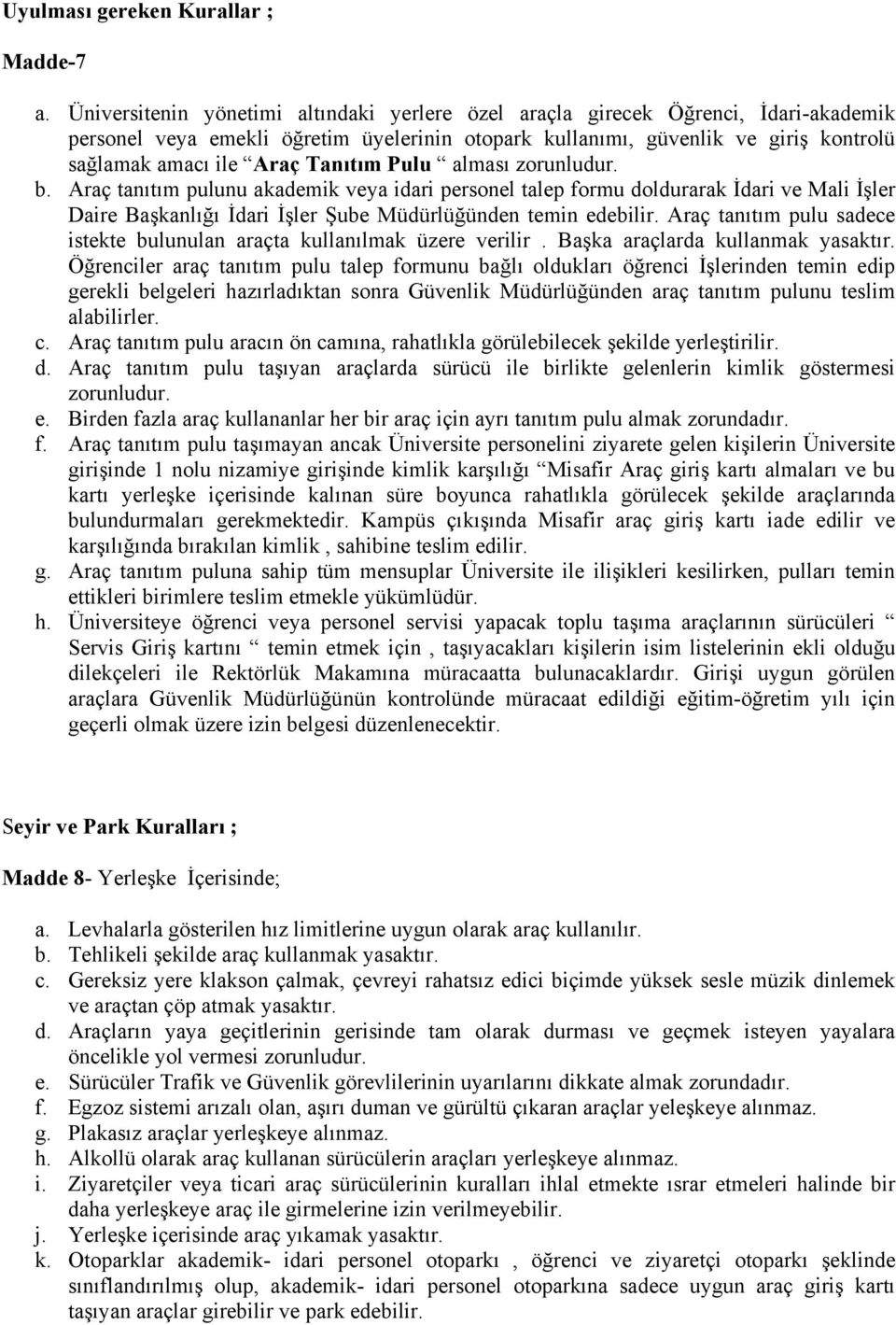 Tanıtım Pulu alması zorunludur. b. Araç tanıtım pulunu akademik veya idari personel talep formu doldurarak İdari ve Mali İşler Daire Başkanlığı İdari İşler Şube Müdürlüğünden temin edebilir.