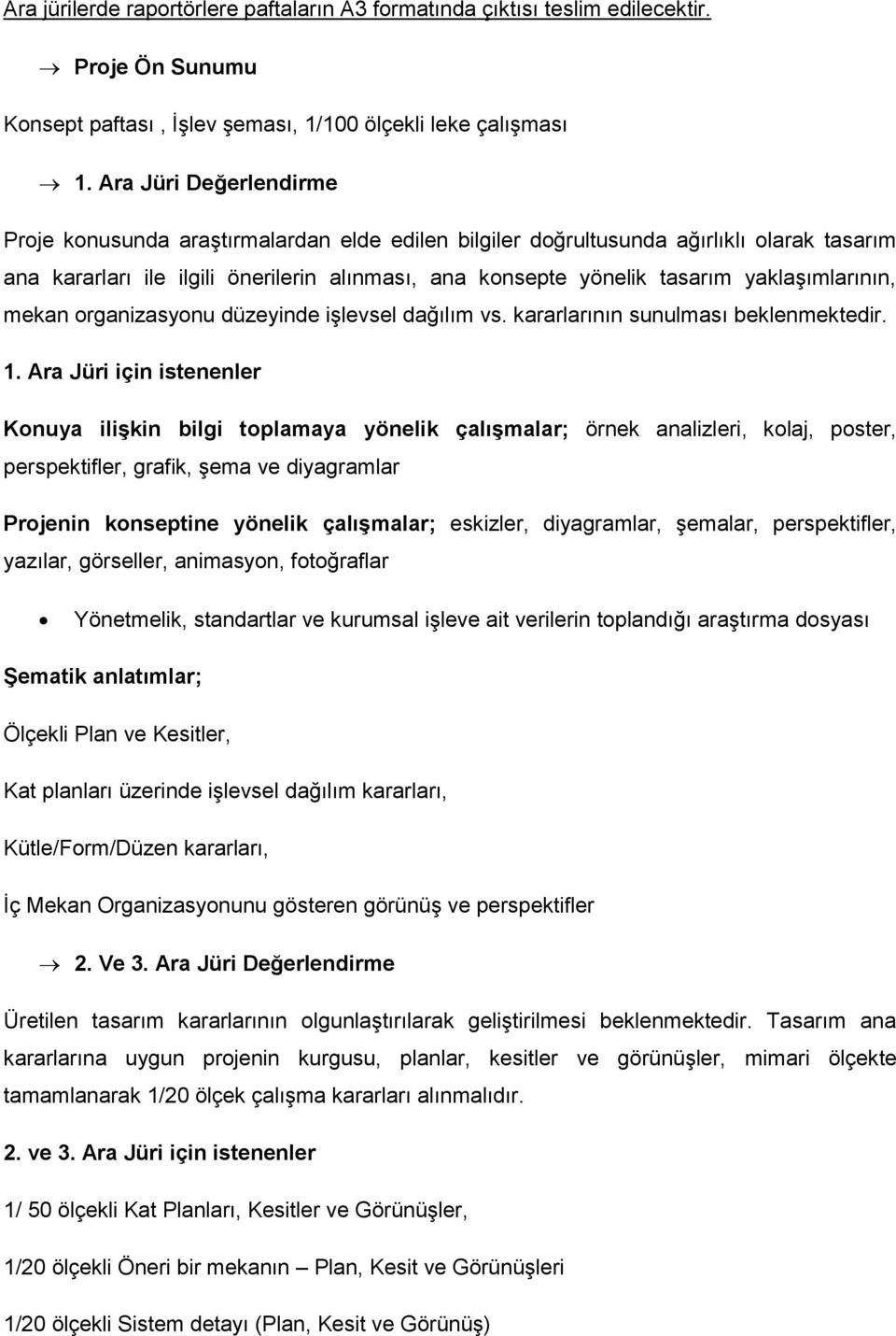 yaklaşımlarının, mekan organizasyonu düzeyinde işlevsel dağılım vs. kararlarının sunulması beklenmektedir. 1.