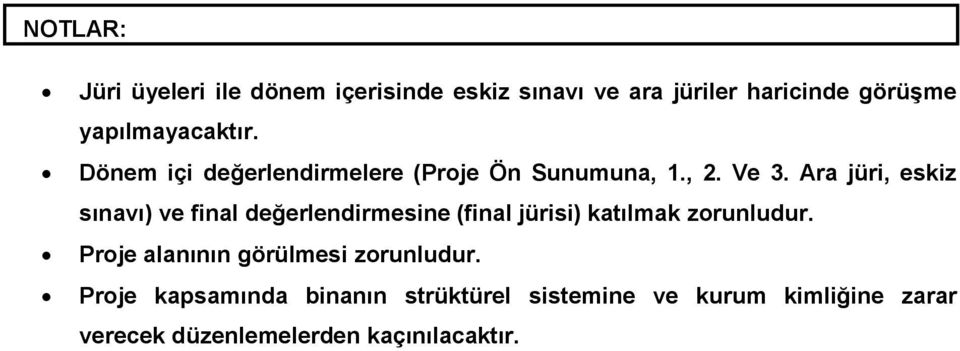 Ara jüri, eskiz sınavı) ve final değerlendirmesine (final jürisi) katılmak zorunludur.