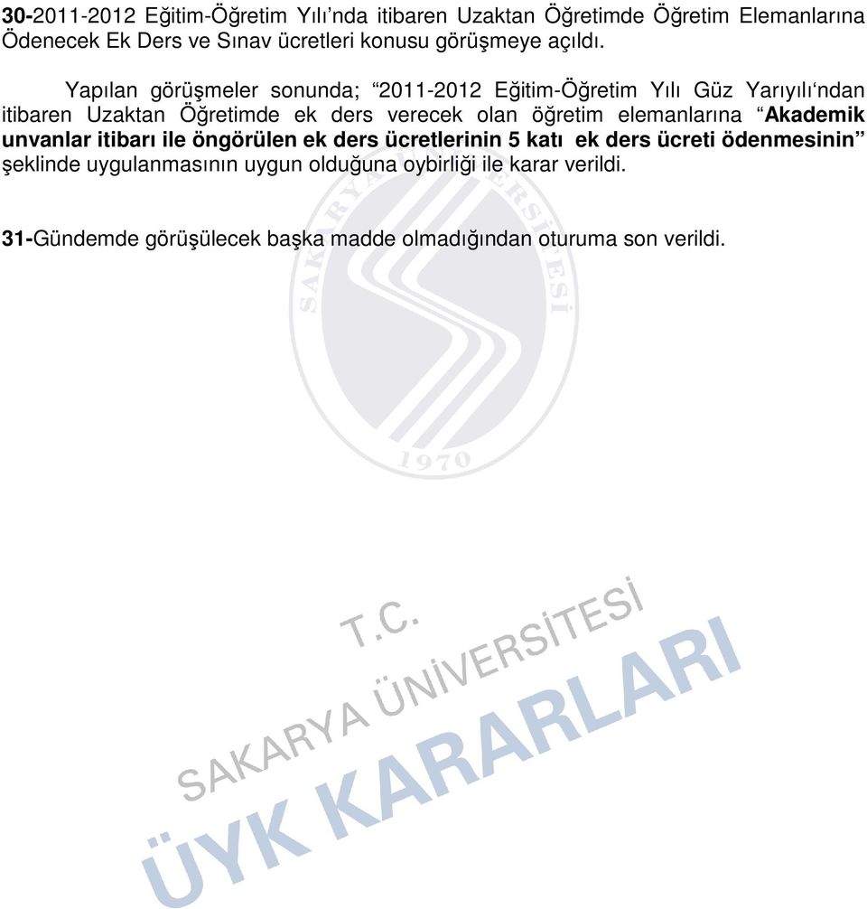 Yapılan görüşmeler sonunda; 2011-2012 Eğitim-Öğretim Yılı Güz Yarıyılı ndan itibaren Uzaktan Öğretimde ek ders verecek olan