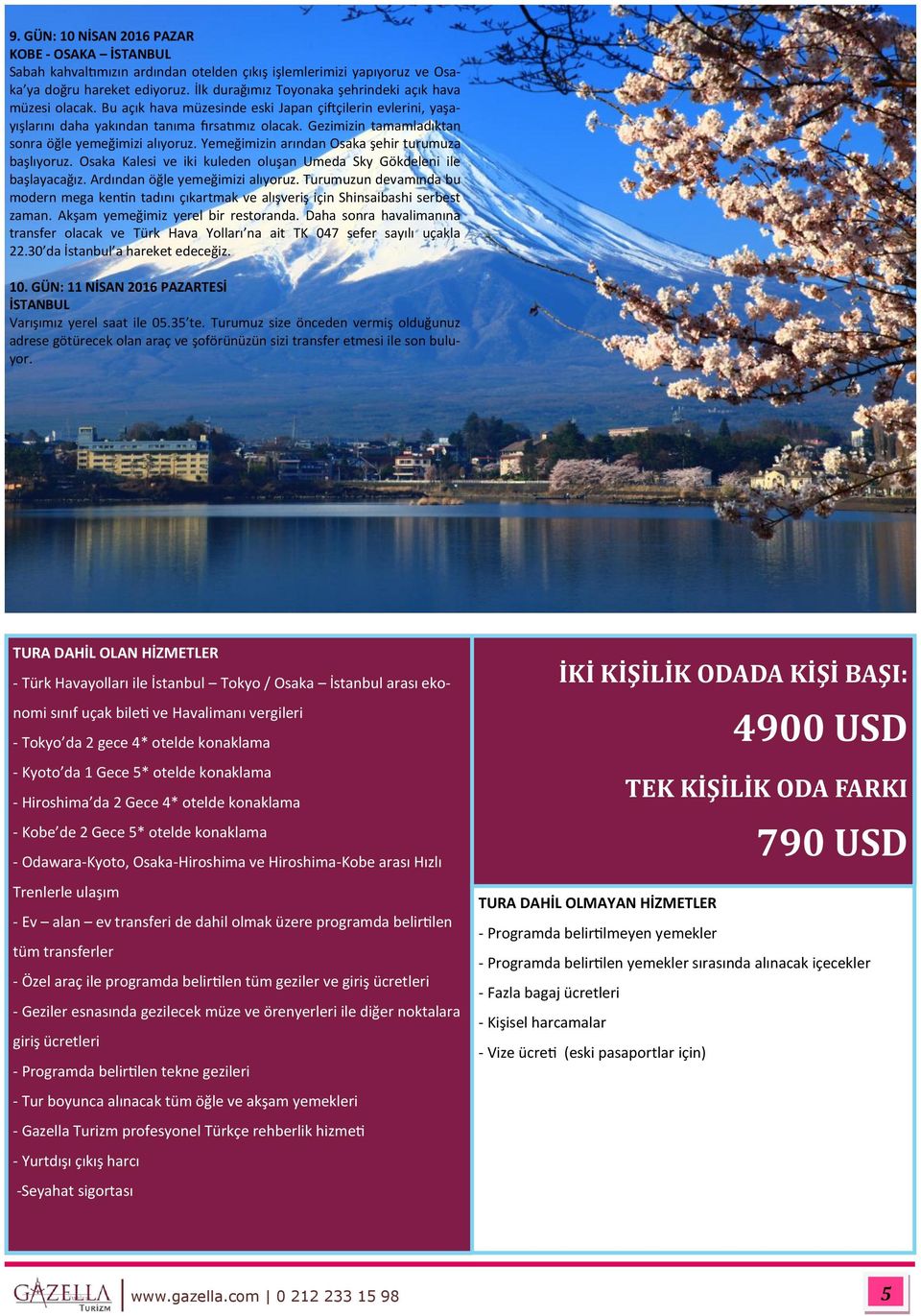 Gezimizin tamamladıktan sonra öğle yemeğimizi alıyoruz. Yemeğimizin arından Osaka şehir turumuza başlıyoruz. Osaka Kalesi ve iki kuleden oluşan Umeda Sky Gökdeleni ile başlayacağız.