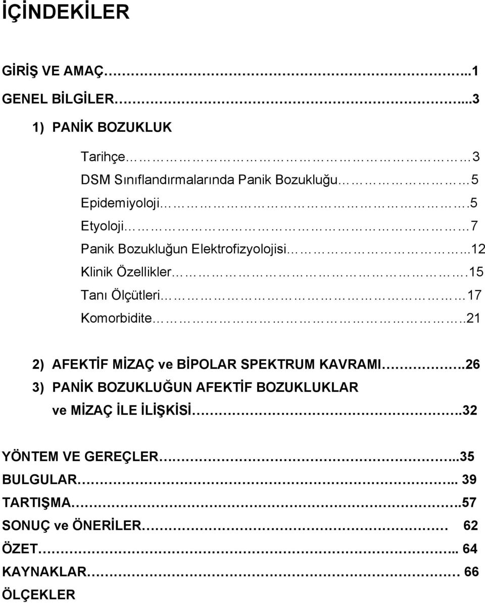 5 Etyoloji 7 Panik Bozukluğun Elektrofizyolojisi...12 Klinik Özellikler.15 Tanı Ölçütleri 17 Komorbidite.