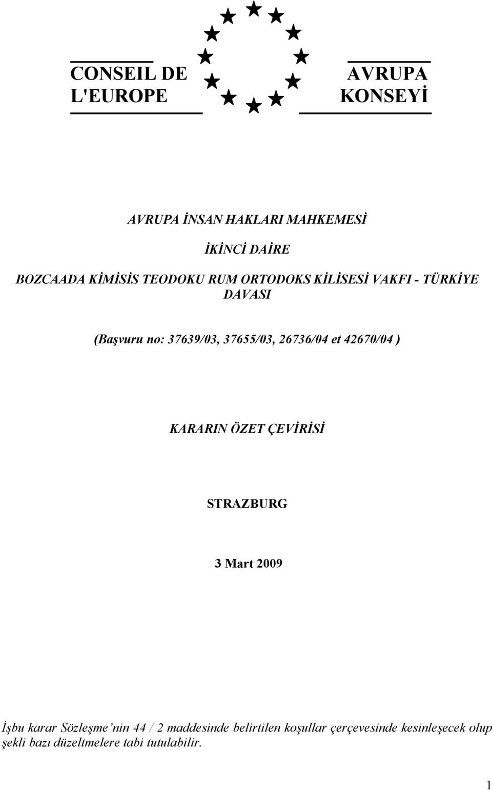 et 42670/04 ) KARARIN ÖZET ÇEVİRİSİ STRAZBURG 3 Mart 2009 İşbu karar Sözleşme nin 44 / 2