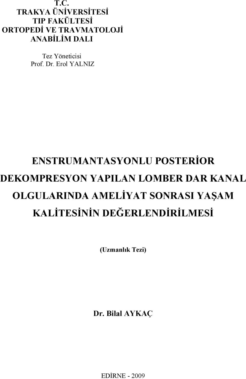 Erol YALNIZ ENSTRUMANTASYONLU POSTERİOR DEKOMPRESYON YAPILAN LOMBER DAR