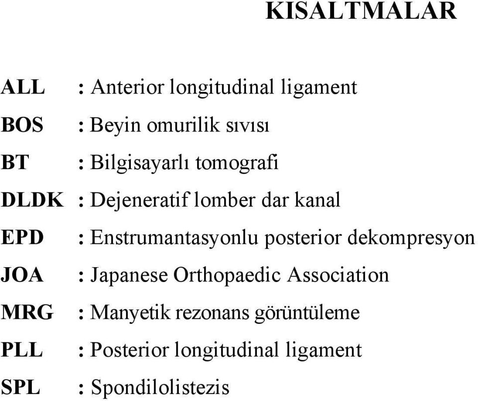 Enstrumantasyonlu posterior dekompresyon JOA : Japanese Orthopaedic Association