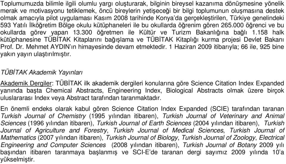 000 öğrenci ve bu okullarda görev yapan 13.300 öğretmen ile Kültür ve Turizm Bakanlığına bağlı 1.