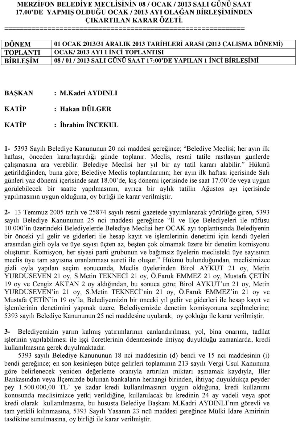 SALI GÜNÜ SAAT 17:00 DE YAPILAN 1 İNCİ BİRLEŞİMİ BAŞKAN KATİP KATİP : M.