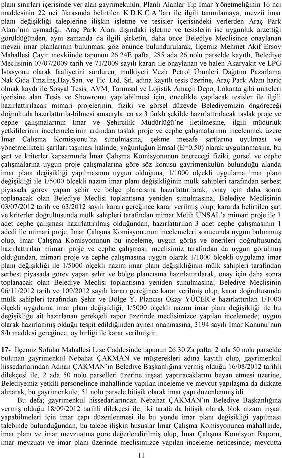 ları ile ilgili tanımlamaya; mevzii imar planı değişikliği taleplerine ilişkin işletme ve tesisler içerisindeki yerlerden Araç Park Alanı nın uymadığı, Araç Park Alanı dışındaki işletme ve tesislerin