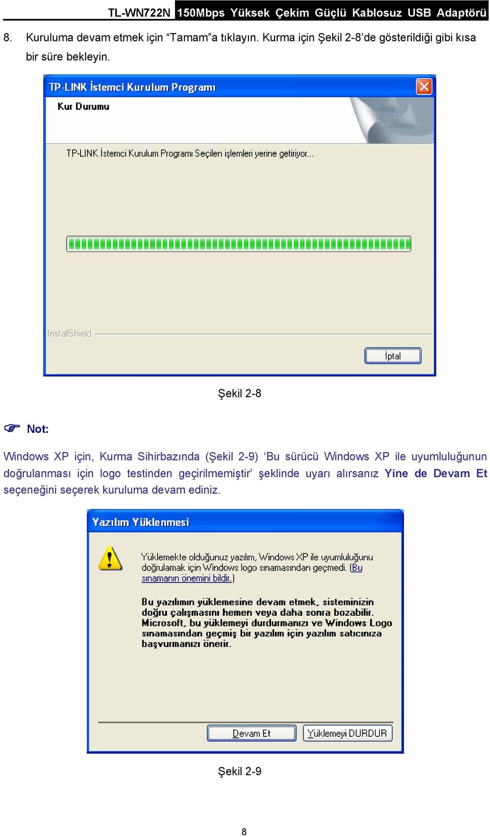 Şekil 2-8 Not: Windows XP için, Kurma Sihirbazında (Şekil 2-9) Bu sürücü Windows XP ile