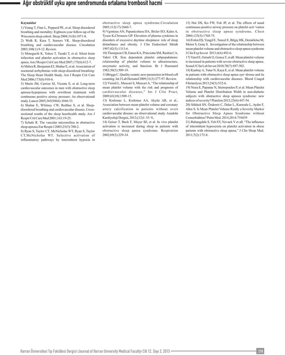 Silent brain infarction and platelet activation in obstructive sleep apnea. Am J Respir Crit Care Med 2007;175(6):612-7. 4) Mehra R, Benjamin EJ, Shahar E, et al.