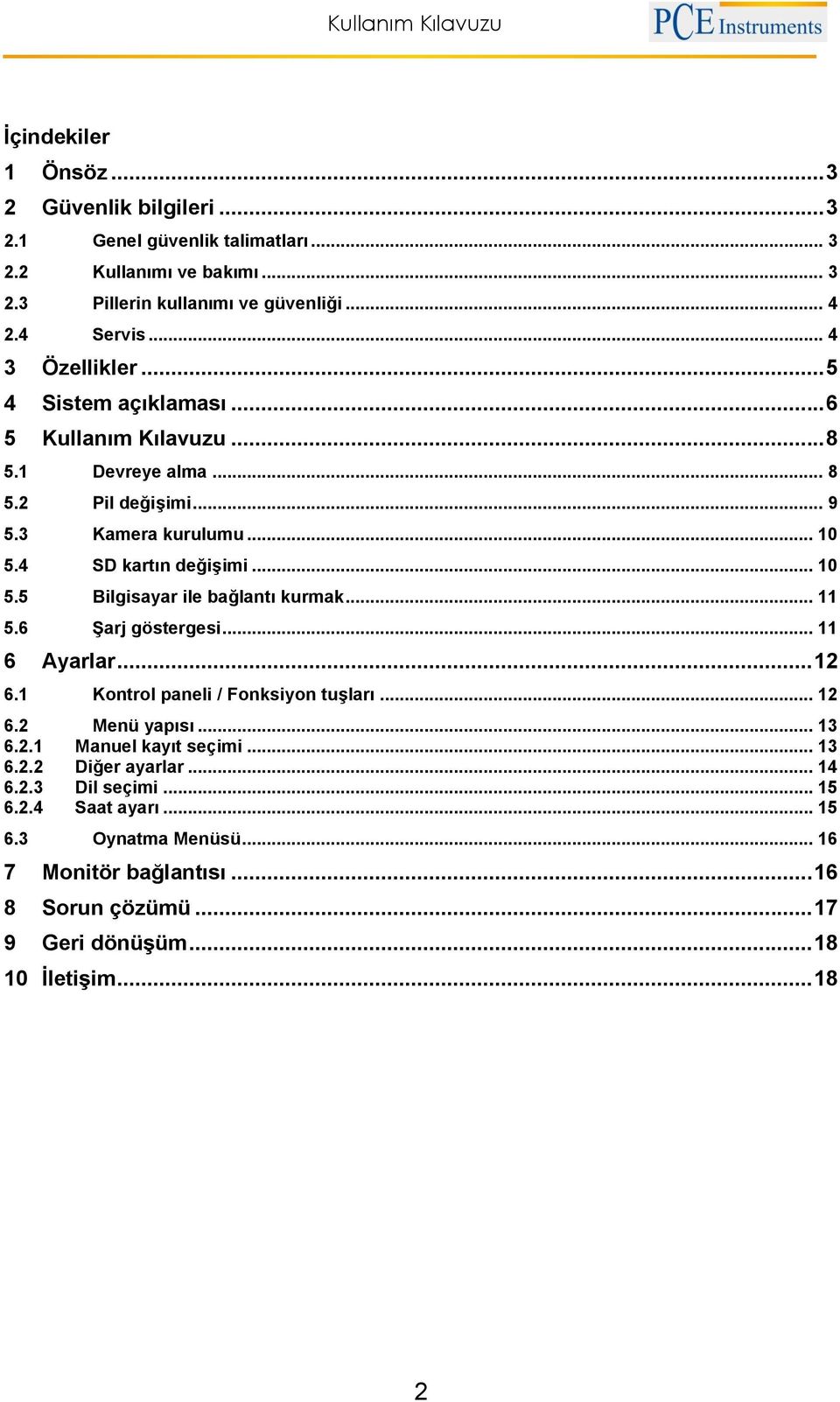 4 SD kartın değişimi... 10 5.5 Bilgisayar ile bağlantı kurmak... 11 5.6 Şarj göstergesi... 11 6 Ayarlar... 12 6.1 Kontrol paneli / Fonksiyon tuşları... 12 6.2 Menü yapısı... 13 6.