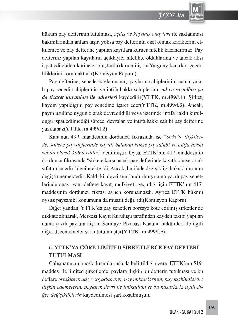 Pay defterine yapılan kayıtların açıklayıcı nitelikte olduklarına ve ancak aksi ispat edilebilen karineler oluşturduklarına ilişkin Yargıtay kararları geçerliliklerini korumaktadır(komisyon Raporu).