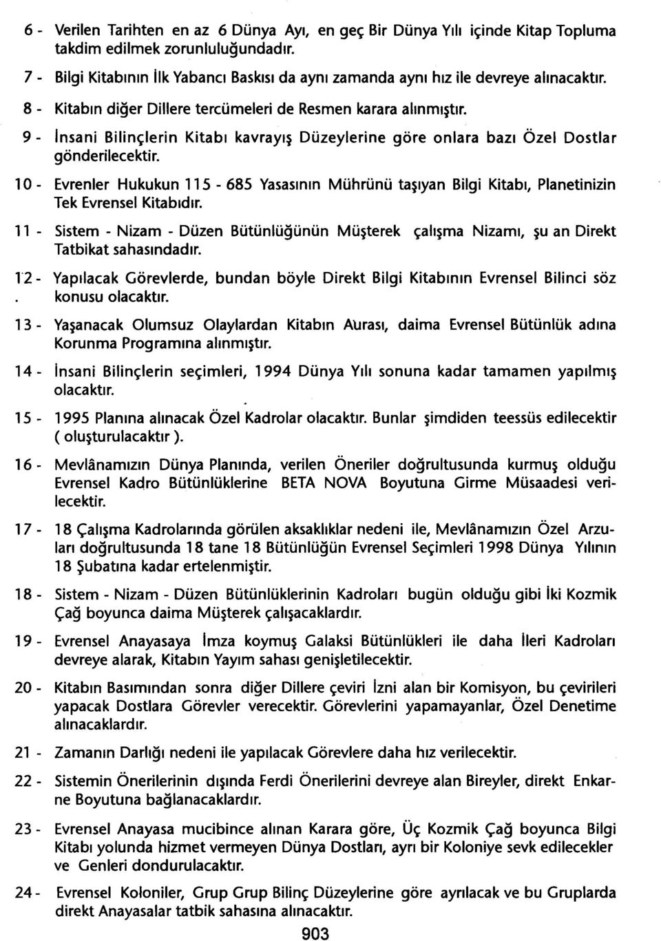 9 - Insani Bilinçlerin Kitabi kavrayis Düzeylerine göre onlara bazi Özel Dostlar gönderilecektir.