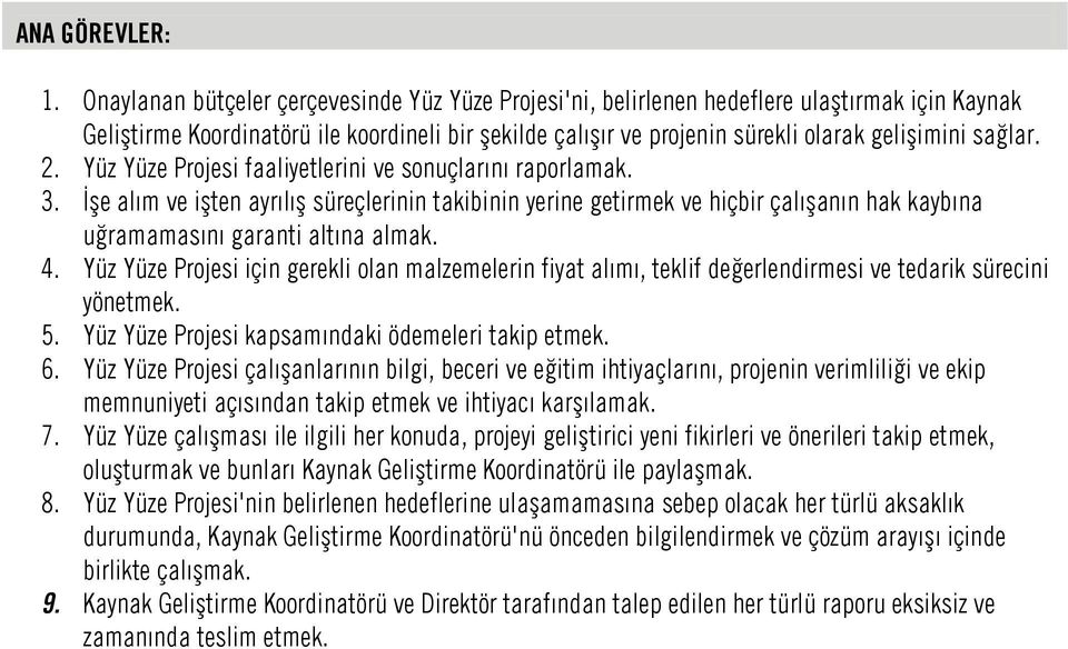 sağlar. 2. Yüz Yüze Projesi faaliyetlerini ve sonuçlarını raporlamak. 3.