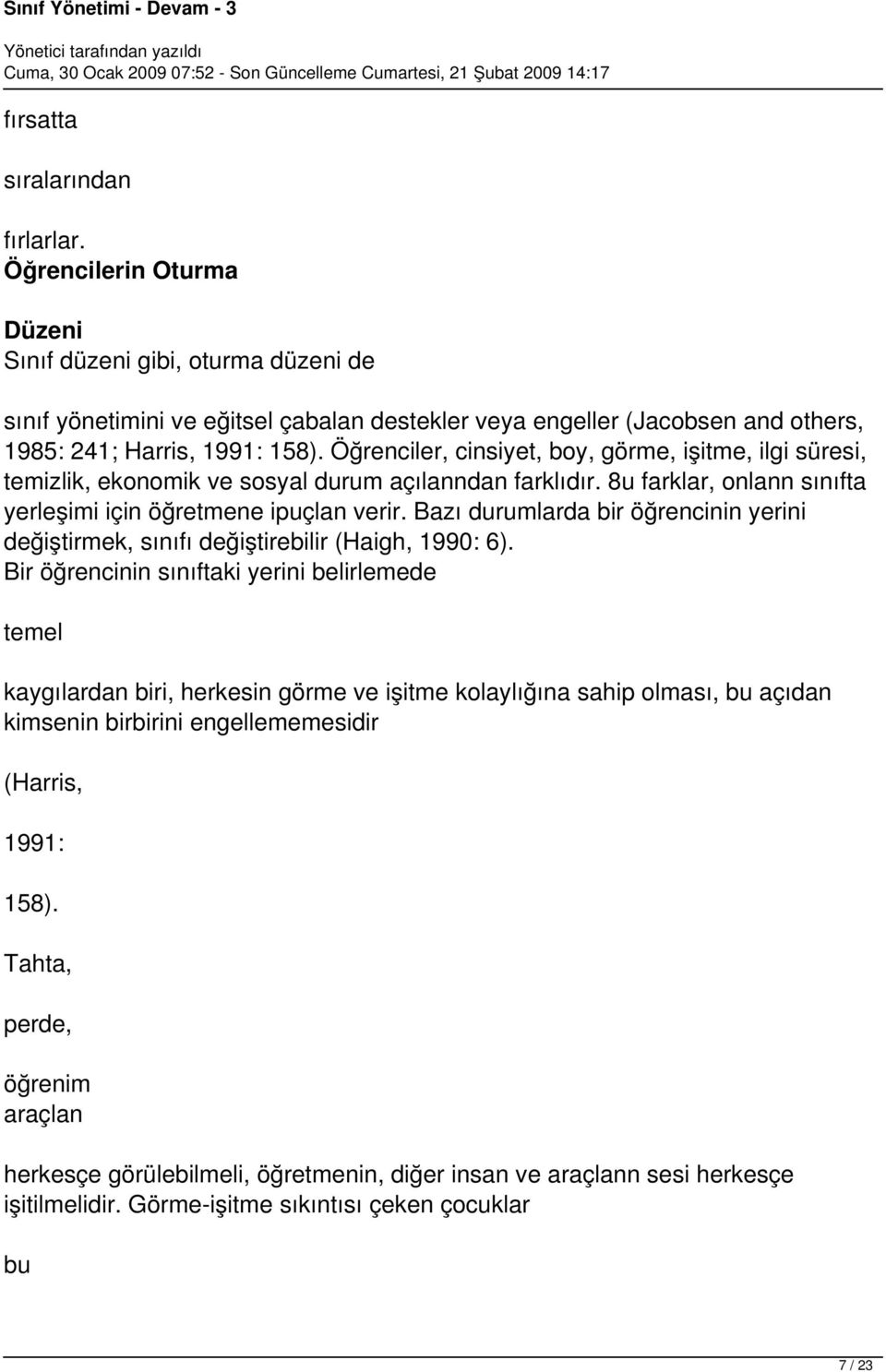 Öğrenciler, cinsiyet, boy, görme, işitme, ilgi süresi, temizlik, ekonomik ve sosyal durum açılanndan farklıdır. 8u farklar, onlann sınıfta yerleşimi için öğretmene ipuçlan verir.