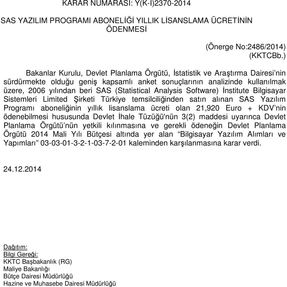 Analysis Software) İnstitute Bilgisayar Sistemleri Limited Şirketi Türkiye temsilciliğinden satın alınan SAS Yazılım Programı aboneliğinin yıllık lisanslama ücreti olan 21,920 Euro + KDV nin