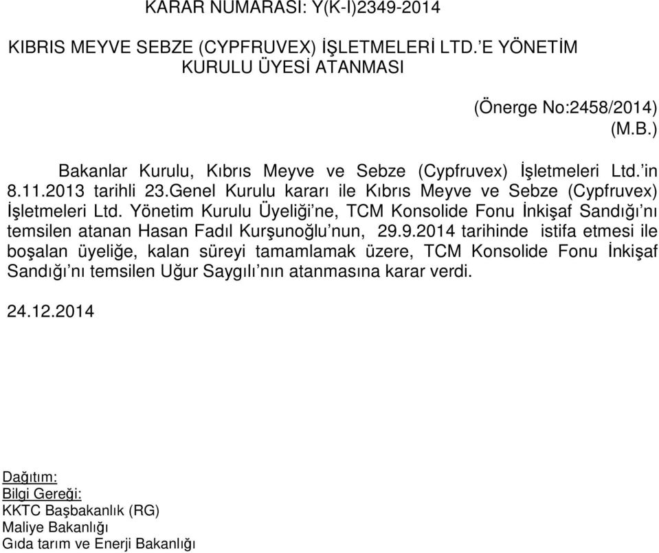 Yönetim Kurulu Üyeliği ne, TCM Konsolide Fonu İnkişaf Sandığı nı temsilen atanan Hasan Fadıl Kurşunoğlu nun, 29.