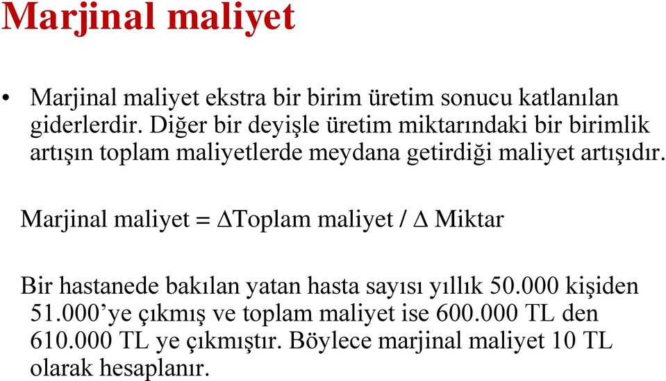 artışıdır. Marjinal maliyet = Toplam maliyet / Miktar Bir hastanede bakılan yatan hasta sayısı yıllık 50.