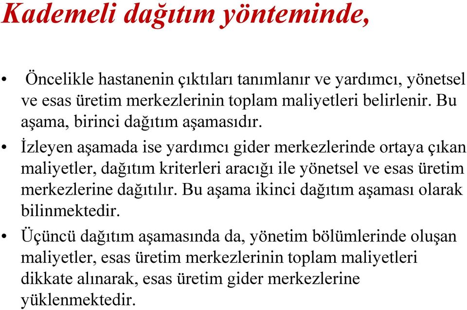 İzleyen aşamada ise yardımcı gider merkezlerinde ortaya çıkan maliyetler, dağıtım kriterleri aracığı ile yönetsel ve esas üretim merkezlerine