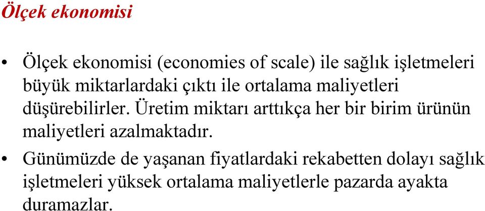 Üretim miktarı arttıkça her bir birim ürünün maliyetleri azalmaktadır.