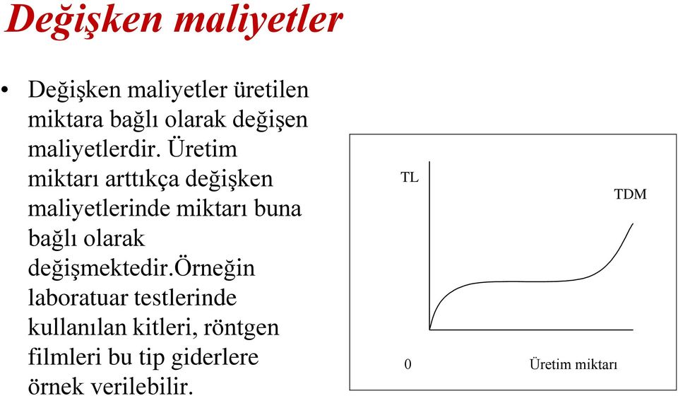 Üretim miktarı arttıkça değişken maliyetlerinde miktarı buna bağlı olarak