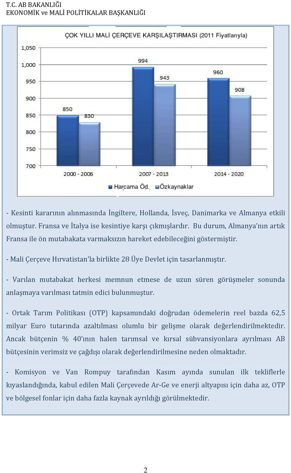 - Varılan mutabakat herkesi memnun etmese de uzun süren görüşmeler sonunda anlaşmaya varılması tatmin edici bulunmuştur.