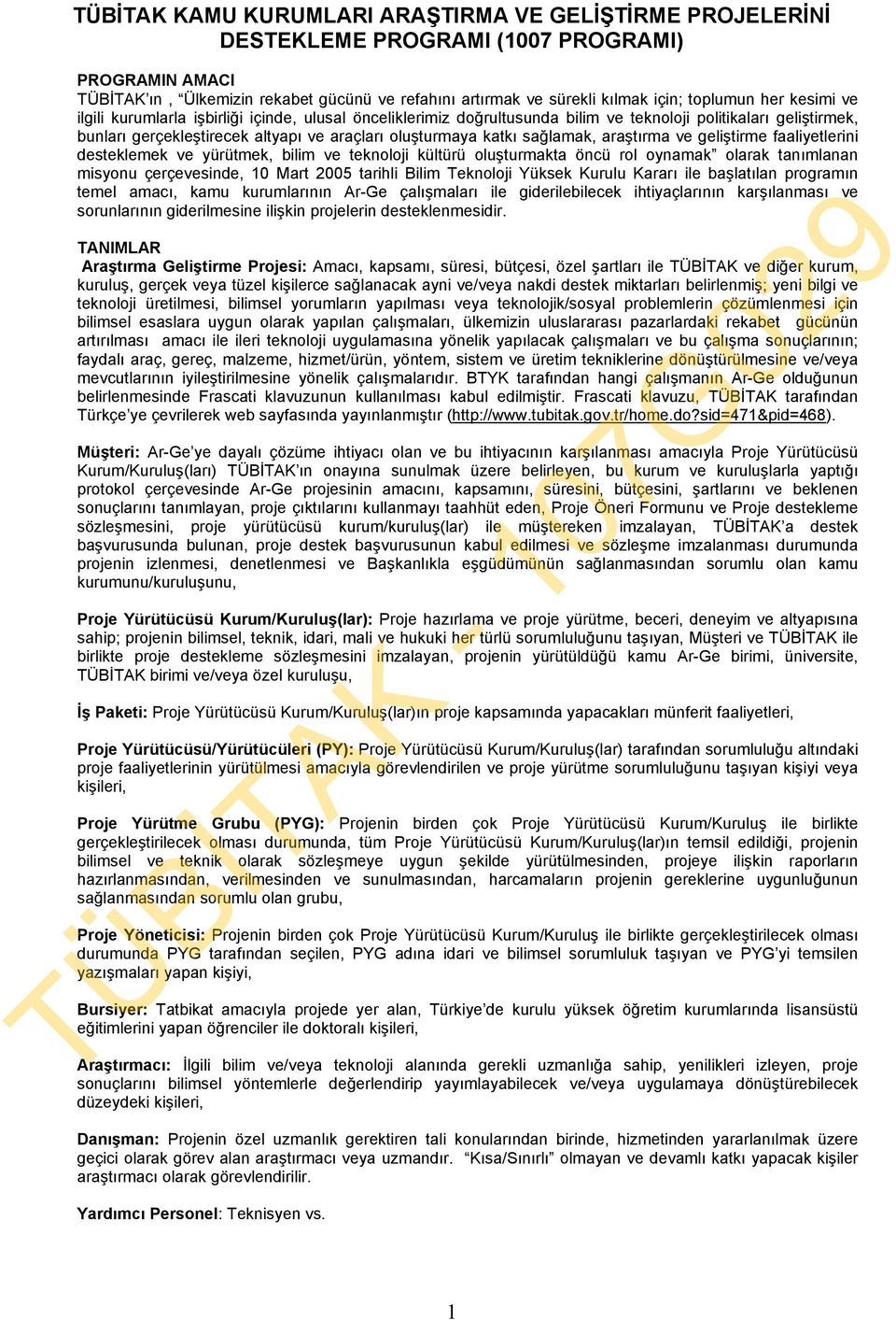 katkı sağlamak, araştırma ve geliştirme faaliyetlerini desteklemek ve yürütmek, bilim ve teknoloji kültürü oluşturmakta öncü rol oynamak olarak tanımlanan misyonu çerçevesinde, 10 Mart 2005 tarihli