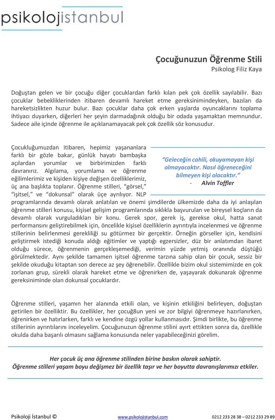 Bazı çocuklar daha çok erken yaşlarda oyuncaklarını toplama ihtiyacı duyarken, diğerleri her şeyin darmadağınık olduğu bir odada yaşamaktan memnundur.