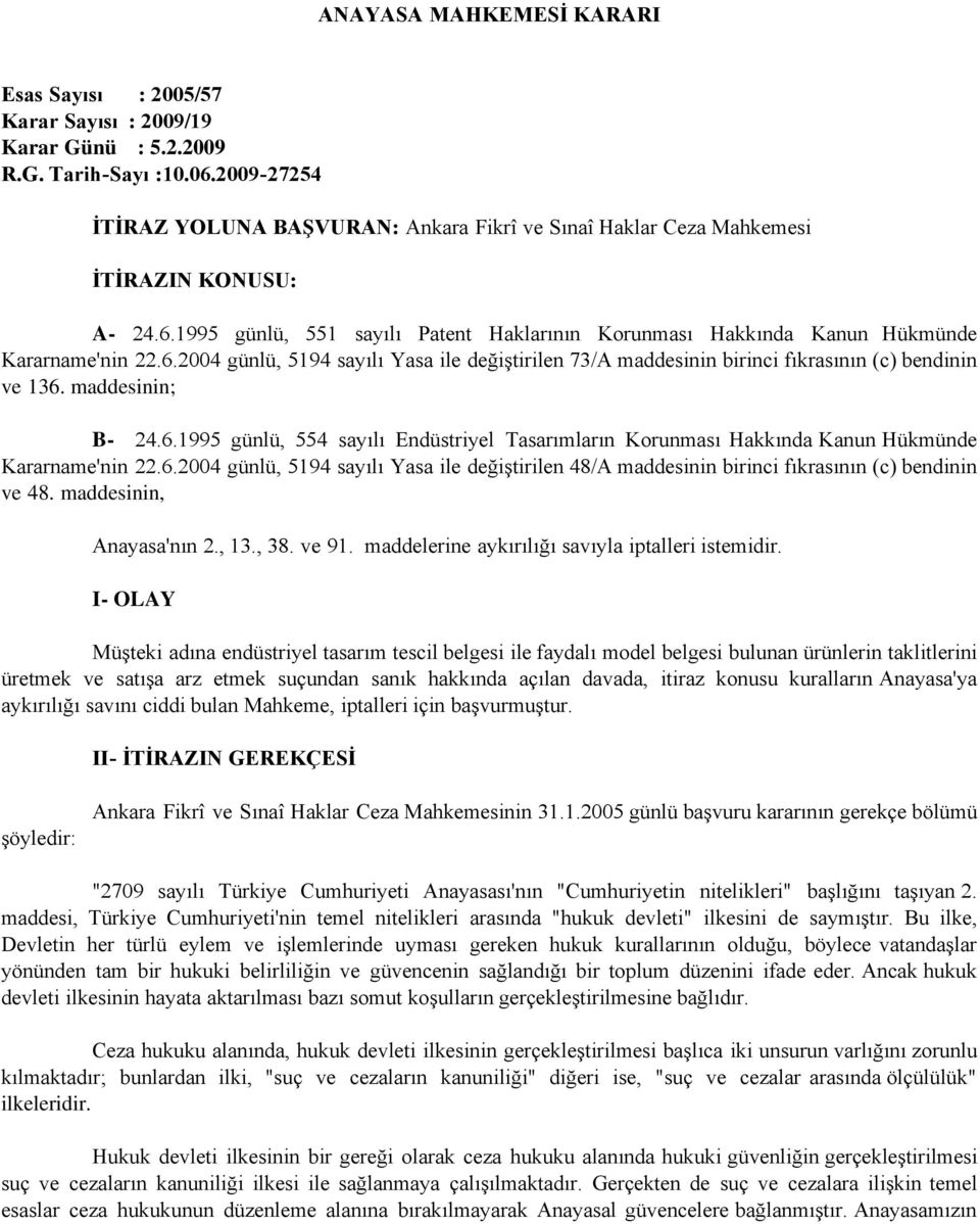 1995 günlü, 551 sayılı Patent Haklarının Korunması Hakkında Kanun Hükmünde Kararname'nin 22.6.2004 günlü, 5194 sayılı Yasa ile değiştirilen 73/A maddesinin birinci fıkrasının (c) bendinin ve 136.