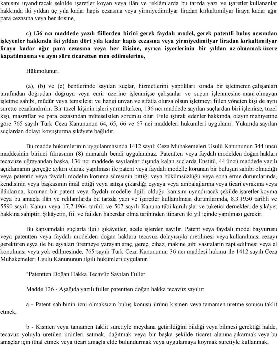 yıla kadar hapis cezasına veya yirmiyedimilyar liradan kırkaltımilyar liraya kadar ağır para cezasına veya her ikisine, ayrıca işyerlerinin bir yıldan az olmamak üzere kapatılmasına ve aynı süre