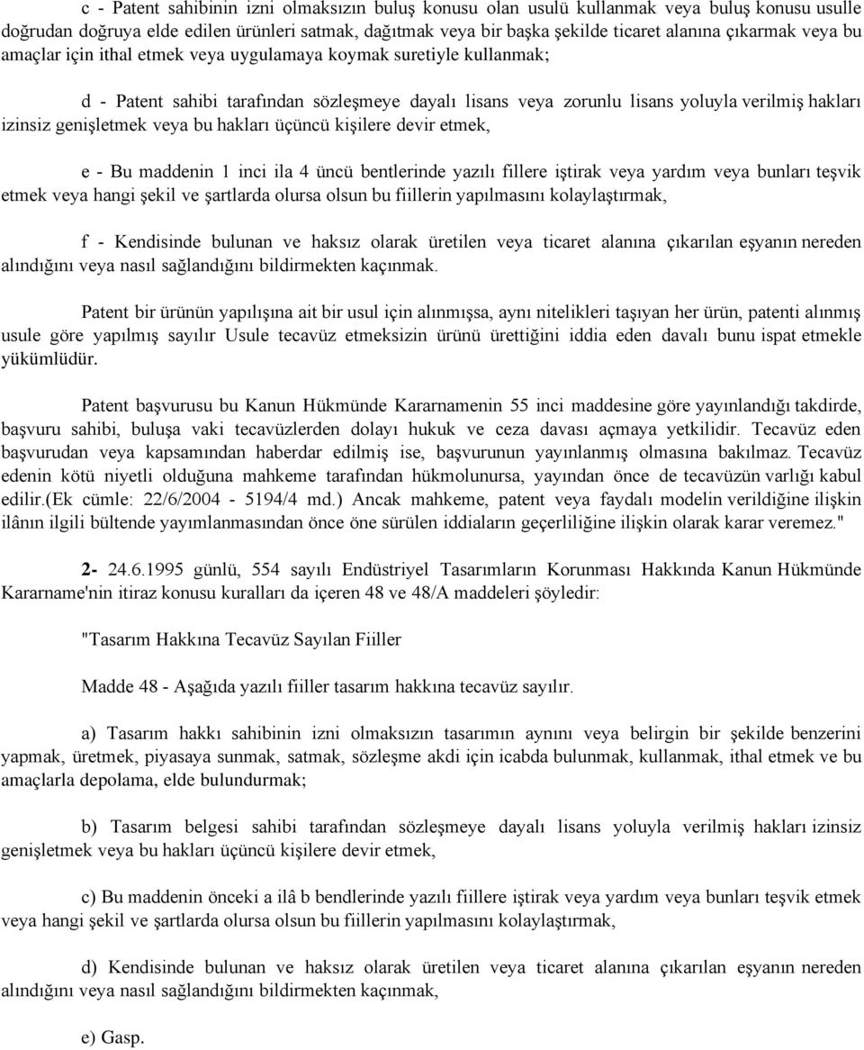 veya bu hakları üçüncü kişilere devir etmek, e - Bu maddenin 1 inci ila 4 üncü bentlerinde yazılı fillere iştirak veya yardım veya bunları teşvik etmek veya hangi şekil ve şartlarda olursa olsun bu