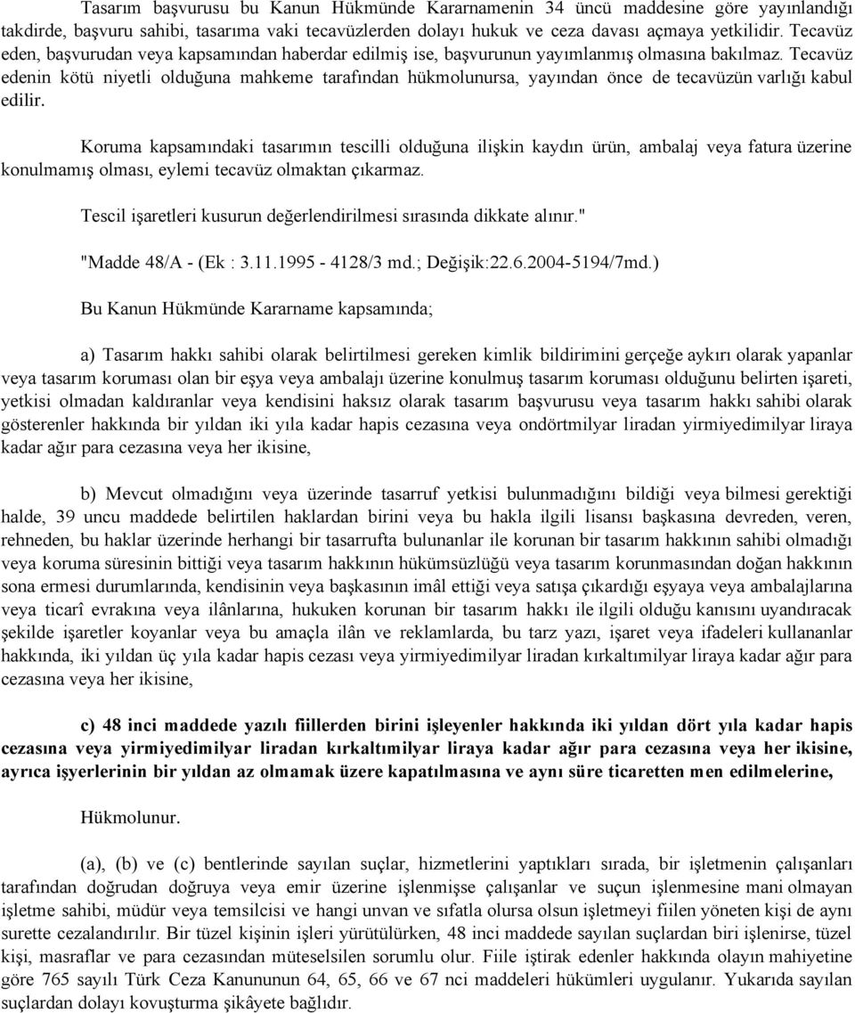 Tecavüz edenin kötü niyetli olduğuna mahkeme tarafından hükmolunursa, yayından önce de tecavüzün varlığı kabul edilir.