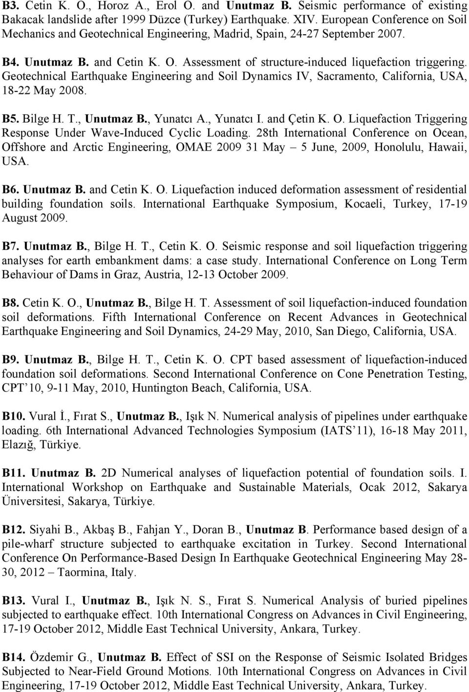 Geotechnical Earthquake Engineering and Soil Dynamics IV, Sacramento, California, USA, 18-22 May 2008. B5. Bilge H. T., Unutmaz B., Yunatcı A., Yunatcı I. and Çetin K. O.