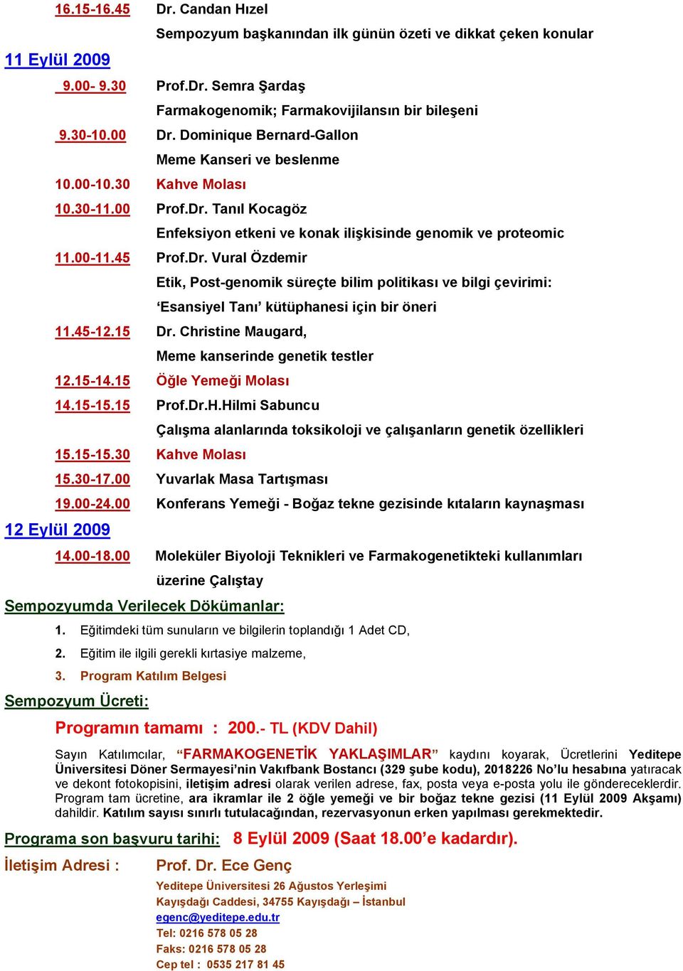 Tanıl Kocagöz Enfeksiyon etkeni ve konak ilişkisinde genomik ve proteomic 11.00-11.45 Prof.Dr.