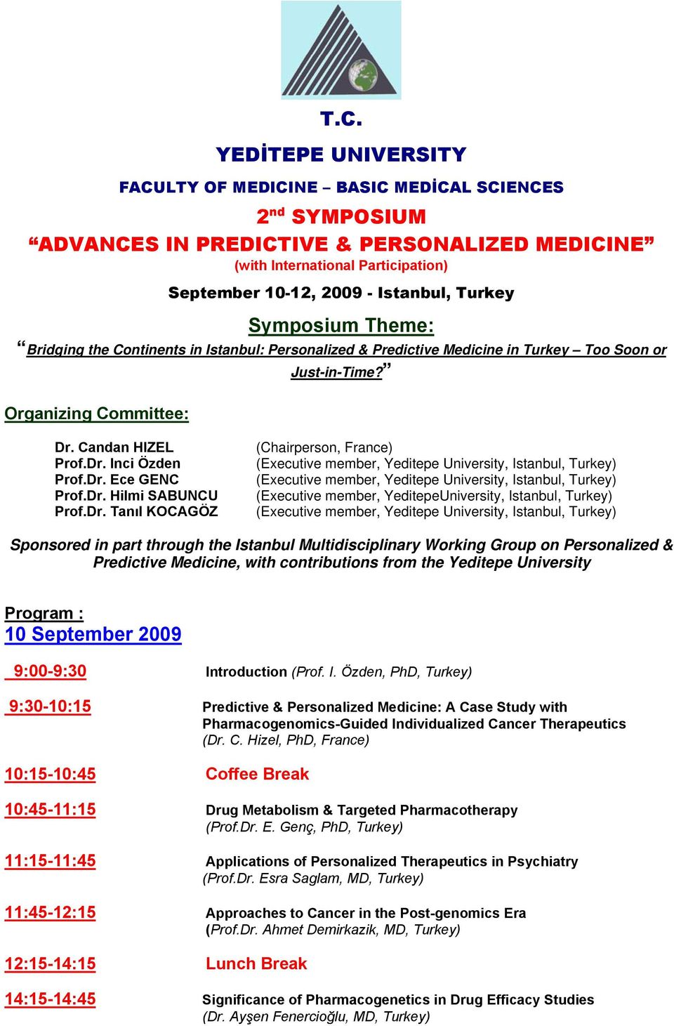 Dr. Hilmi SABUNCU Prof.Dr. Tanıl KOCAGÖZ (Chairperson, France) (Executive member, YeditepeUniversity, Istanbul, Turkey) Sponsored in part through the Istanbul Multidisciplinary Working Group on