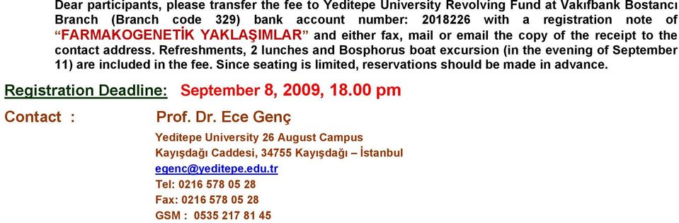 Refreshments, 2 lunches and Bosphorus boat excursion (in the evening of September 11) are included in the fee. Since seating is limited, reservations should be made in advance.