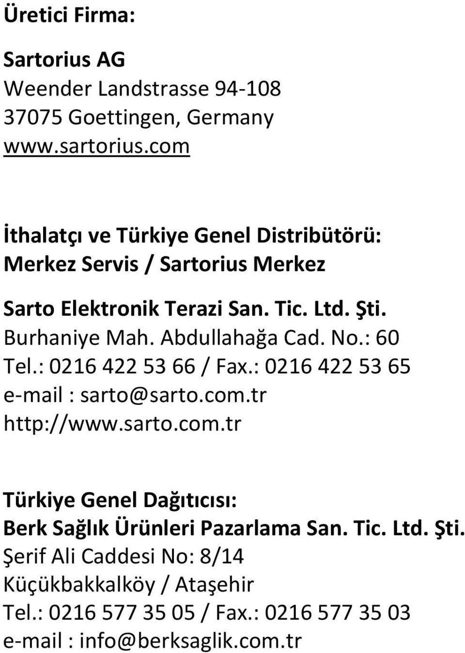 : 0216 422 53 65 e-mail : sarto@sarto.com.tr http://www.sarto.com.tr Türkiye Genel Servisler: Dağıtıcısı: Yetkili Teknik Berk Sağlık Ürünleri Pazarlama San. Tic. Ltd. Şti.