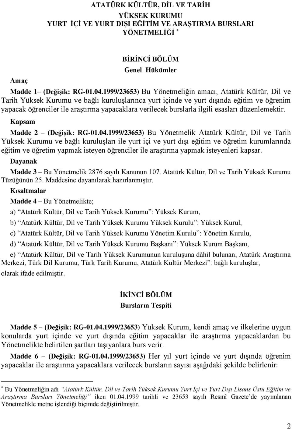 verilecek burslarla ilgili esasları düzenlemektir. Kapsam Madde 2 (DeğiĢik: RG-01.04.