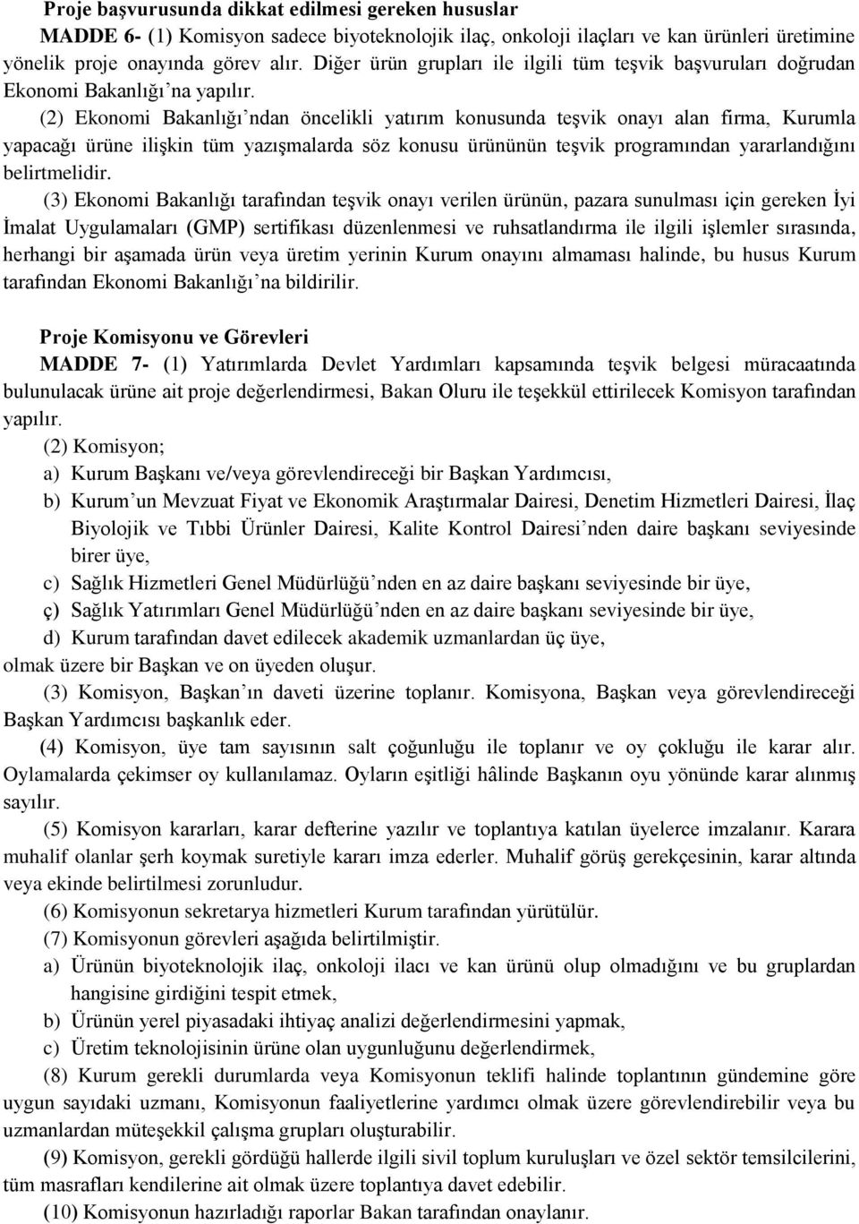 (2) Ekonomi Bakanlığı ndan öncelikli yatırım konusunda teşvik onayı alan firma, Kurumla yapacağı ürüne ilişkin tüm yazışmalarda söz konusu ürününün teşvik programından yararlandığını belirtmelidir.