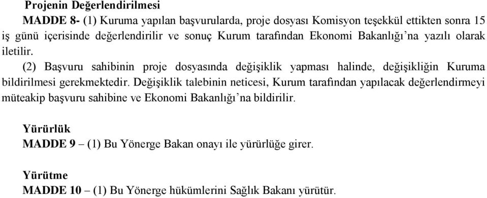 (2) Başvuru sahibinin proje dosyasında değişiklik yapması halinde, değişikliğin Kuruma bildirilmesi gerekmektedir.