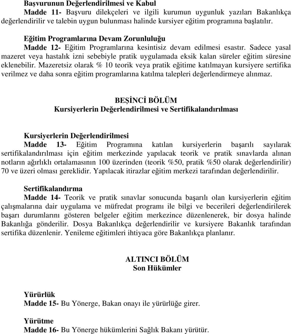 Sadece yasal mazeret veya hastalık izni sebebiyle pratik uygulamada eksik kalan süreler eğitim süresine eklenebilir.