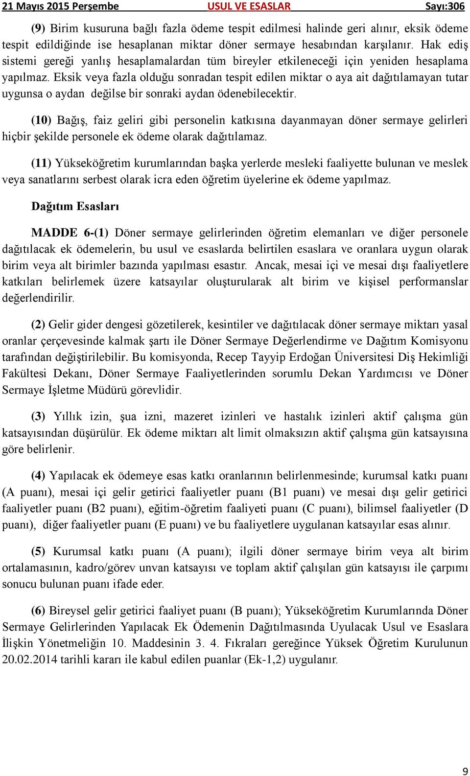 Eksik veya fazla olduğu sonradan tespit edilen miktar o aya ait dağıtılamayan tutar uygunsa o aydan değilse bir sonraki aydan ödenebilecektir.