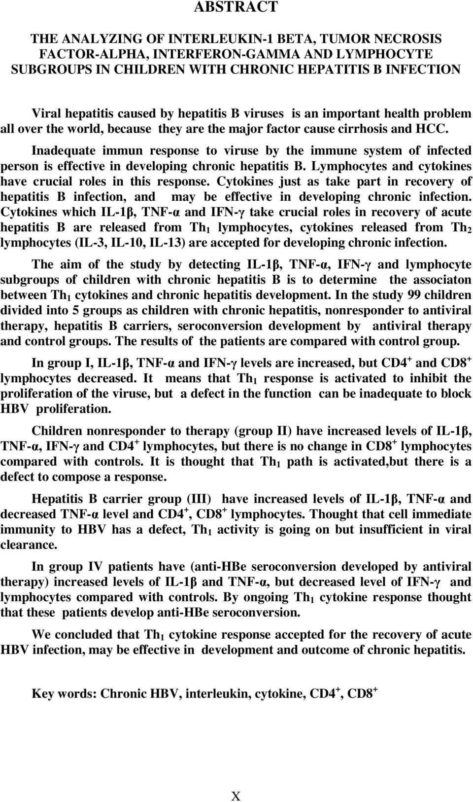 Inadequate immun response to viruse by the immune system of infected person is effective in developing chronic hepatitis B. Lymphocytes and cytokines have crucial roles in this response.