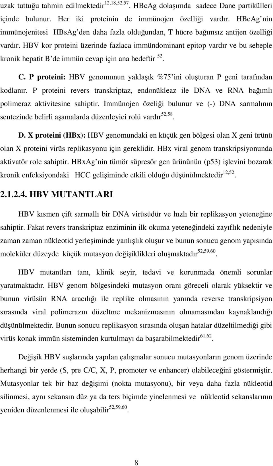 HBV kor proteini üzerinde fazlaca immündominant epitop vardır ve bu sebeple kronik hepatit B de immün cevap için ana hedeftir 52. C.